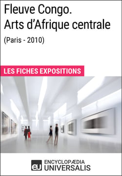 Fleuve Congo. Arts d'Afrique centrale (Paris - 2010) - Les Fiches Exposition d'Universalis