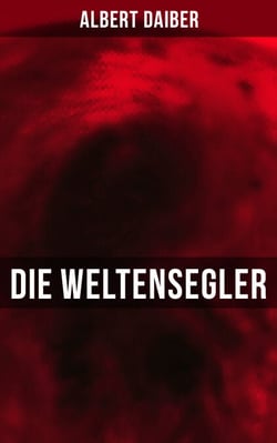 Die Weltensegler - Sci-Fi-Roman: Drei Jahre auf dem Mars &amp; Vom Mars zur Erde