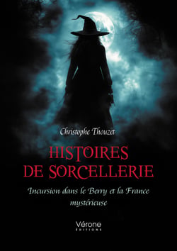 Histoires de sorcellerie - Incursion dans le Berry et la France mystérieuse