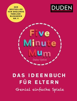 Five Minute Mum - Das Ideenbuch für Eltern - Genial einfache Spiele. Für Eltern mit Kindern von 1 bis 5 Jahren