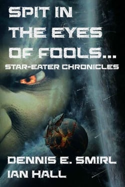 Star-Eater Chronicles 3. Spit in the Eyes of Fools - Star-Eater Chronicles, #2