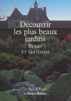 Découvrir les plus beaux jardins - Berry et Gâtinais