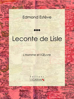 Leconte de Lisle - L'Homme et l'Oeuvre