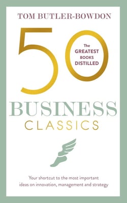 50 Business Classics - Your shortcut to the most important ideas on innovation, management, and strategy