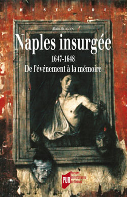 Naples insurgée - 1647-1648 – De l’événement à la mémoire