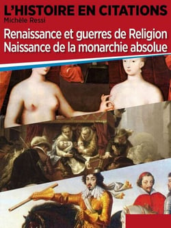 Chronique 2 : Renaissance et guerres de religion, naissance de la monarchie absolue - L'Histoire en citations