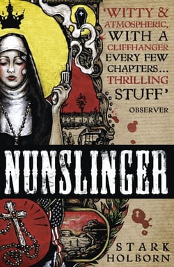 Nunslinger: The Complete Series - High Adventure, Low Skulduggery and Spectacular Shoot-Outs in the Wildest Wild West