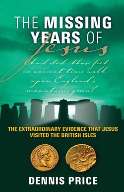 The Missing Years of Jesus - The Extraordinary Evidence that Jesus Visited the British Isles