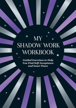 My Shadow Work Workbook - Guided Exercises to Help You Find Self-Acceptance and Inner Peace