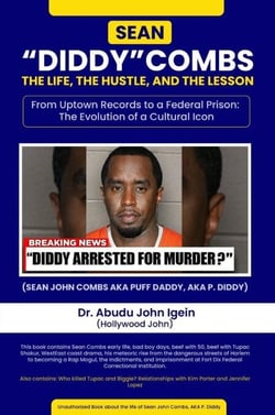 Sean “Diddy” Combs: From Uptown Records to a  Federal Prison: The Evolution of a Cultural Icon