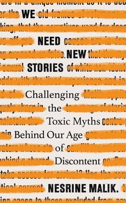 We Need New Stories - Challenging the Toxic Myths Behind Our Age of Discontent