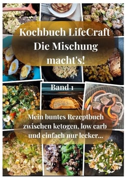 Kochbuch LifeCraft Die Mischung macht's! - Mein buntes Rezeptbuch zwischen ketogen, low carb  und einfach nur lecker...