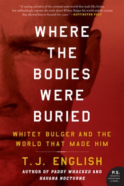 Where the Bodies Were Buried - Whitey Bulger and the World That Made Him