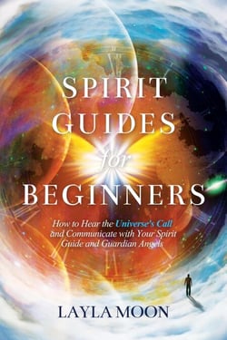 Spirit Guides for Beginners: How to Hear the Universe's Call and Communicate with Your Spirit Guide and Guardian Angels - Law of Attraction Secrets, #1