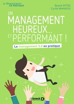 Un management heureux... et performant ! - Le management 3.0 en pratique