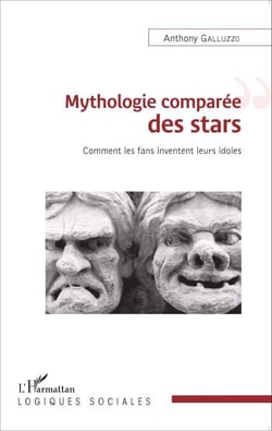 Mythologie comparée des stars - Comment les fans inventent leurs idoles