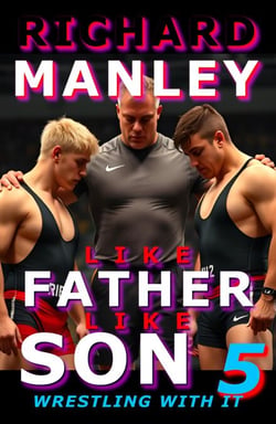 Like Father Like Son Book 5: Wrestling With It - Like Father Like Son, #5
