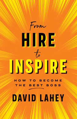 From Hire to Inspire - How to Become the Best Boss