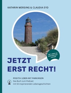 Jetzt erst recht - Positiv leben mit Parkinson. Das Buch zum Podcast mit 50 inspirierenden Lebensgeschichten