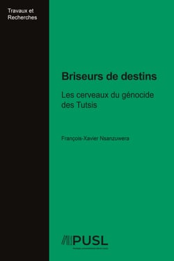 Briseurs de destins - Les cerveaux du génocide des Tutsis