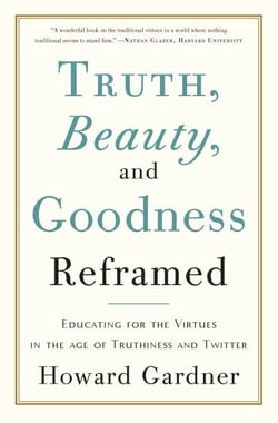 Truth, Beauty, and Goodness Reframed - Educating for the Virtues in the Age of Truthiness and Twitter