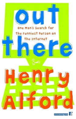 Out There - One Man's Search for the Funniest Person on the Internet
