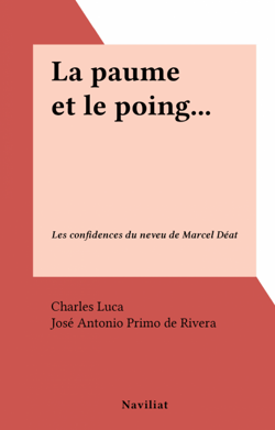 La paume et le poing... - Les confidences du neveu de Marcel Déat