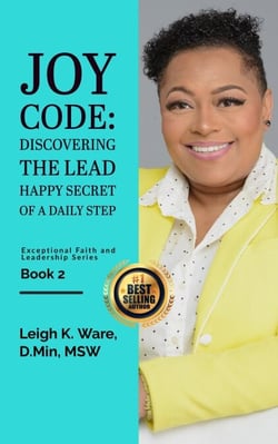 Joy Code: Discovering the Lead Happy Secret in a Daily Step - Exceptional Faith and Leadership Series - Book 2