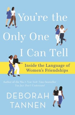 You're the Only One I Can Tell - Inside the Language of Women's Friendships