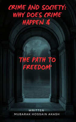 Crime and Society: Why Does Crime Happen &amp; The Path to Freedom"