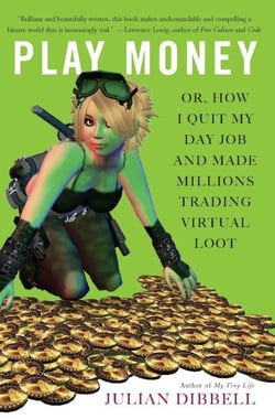 Play Money - Or, How I Quit My Day Job and Made Millions Trading Virtual Loot