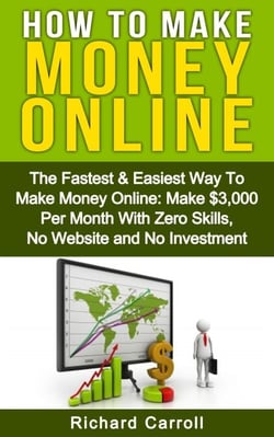 How To Make Money: The Fastest &amp; Easiest Way To Make Money Online: Make $3,000 Per Month With Zero Skills, No Website and No Investment