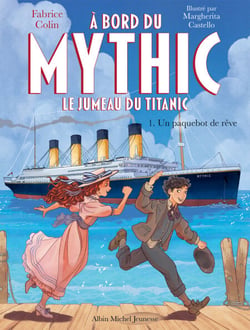 A bord du Mythic, le jumeau du Titanic - tome 1 - Un paquebot de rêve