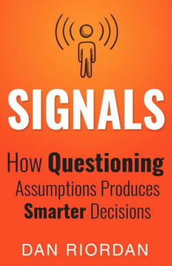Signals: How Questioning Assumptions Produces Smarter Decisions