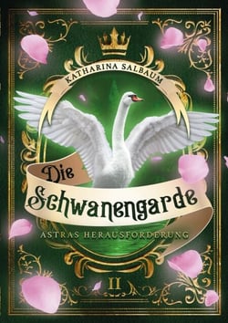 Die Schwanengarde - Astras Herausforderung - Der zweite Band der historischen Fantasy-Reihe
