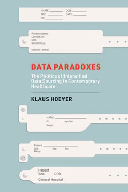 Data Paradoxes - The Politics of Intensified Data Sourcing in Contemporary Healthcare