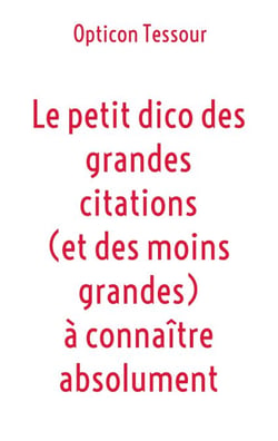 Le petit dico des grandes citations (et des moins grandes) à connaître absolument