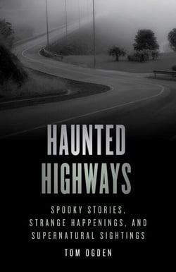 Haunted Highways - Spooky Stories, Strange Happenings, and Supernatural Sightings