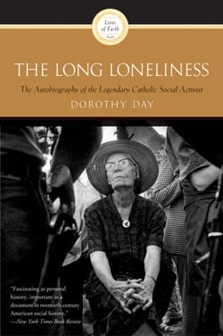 The Long Loneliness - The Autobiography of the Legendary Catholic Social Activist