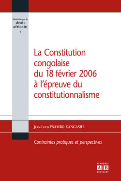 La Constitution congolaise du 18 février 2006 à l'épreuve du constitutionnalisme - Contraintes pratiques et perspectives