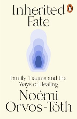 Inherited Fate - Family trauma and the ways of healing: The international bestseller