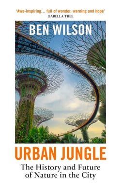 Urban Jungle - Wilding the City, from the author of Metropolis