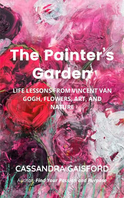 The Painter's Garden: Life Lessons from Vincent van Gogh, Flowers, Art, and Nature