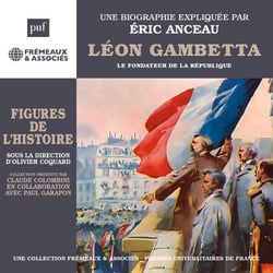 Léon Gambetta - Le fondateur de la République