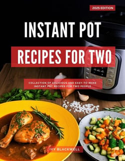 Instant Pot Recipes For Two: A Collection of Delicious and Easy-to-Make Instant Pot Recipes For Two People - Cooking for Two Made Easy, #3