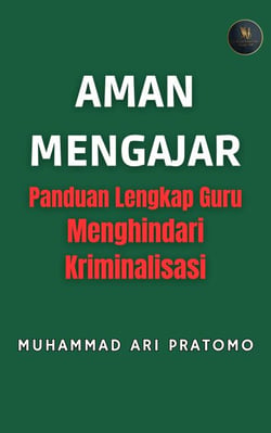 AMAN MENGAJAR Panduan Lengkap Guru Menghindari Kriminalisasi