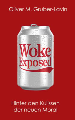 Woke Exposed - Hinter den Kulissen der neuen Moral