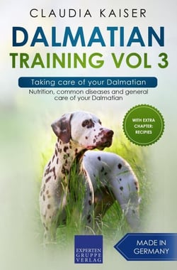 Dalmatian Training Vol 3 – Taking care of your Dalmatian: Nutrition, common diseases and general care of your Dalmatian - Dalmatian Training, #3