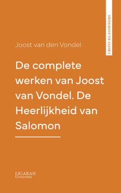 De complete werken van Joost van Vondel. De Heerlijkheid van Salomon
