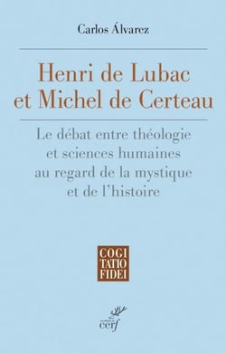 Henri De Lubac et Michel De Certeau - Le débat entre théologie et sciences humaines au regard de la mystique et de l’histoire
